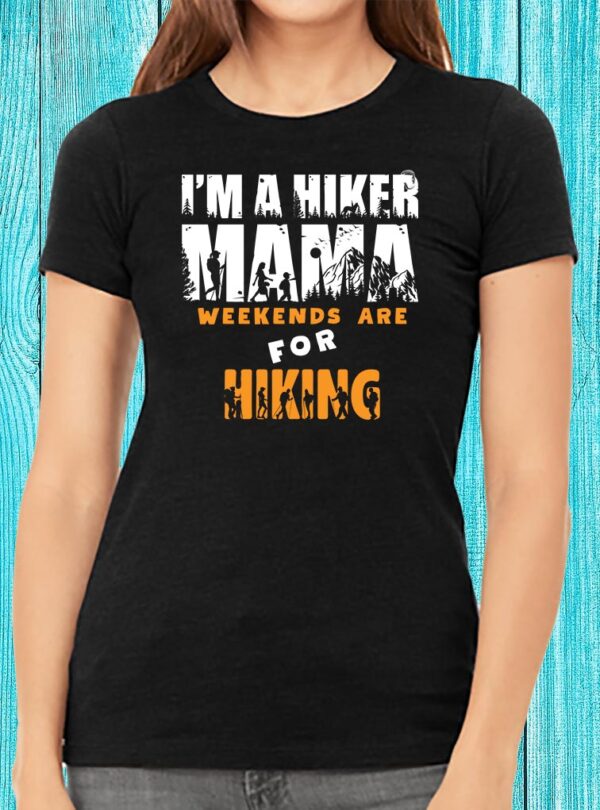 I'm A Hiker Mama Weekends Are For Hiking T-shirt