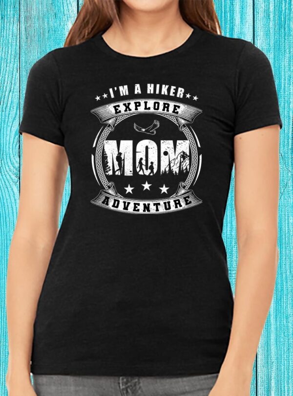 I'm A Hiker Mom Explore Adventure T-shirt