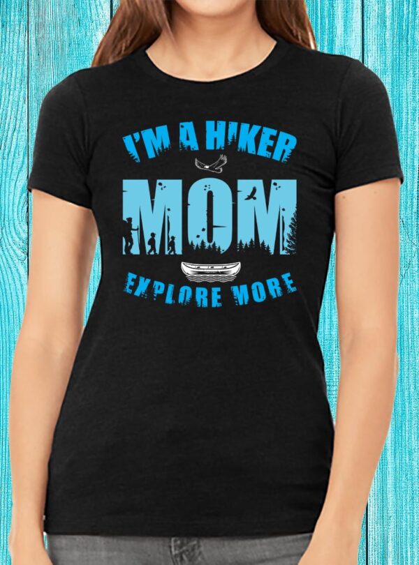 I'm A Hiker Mom Explore More T-shirt