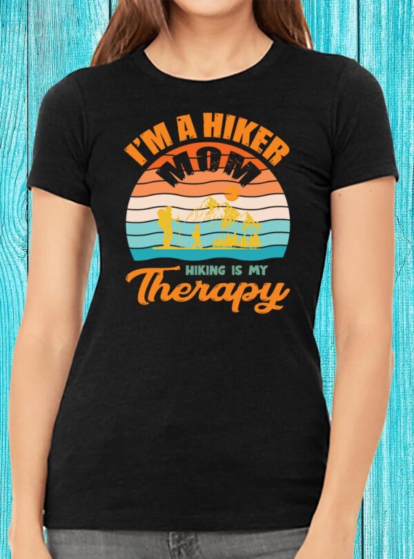 I'm A Hiker Mom Hiking Is My Therapy T-shirt