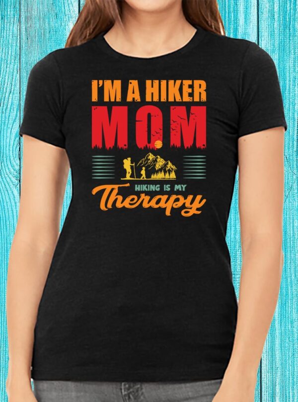 I'm A Hiker Mom Hiking Is My Therapy T-shirt