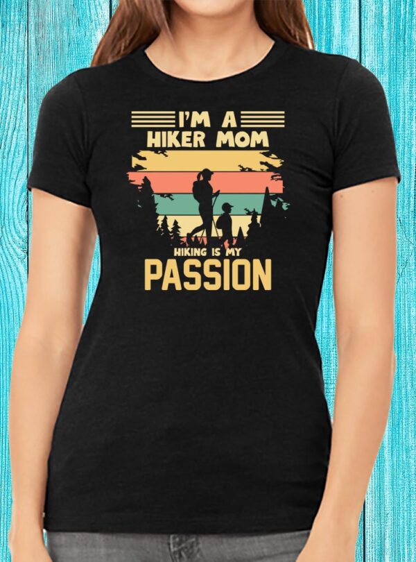 I'm A Hiker Mom Hiking Is My Passion T-shirt